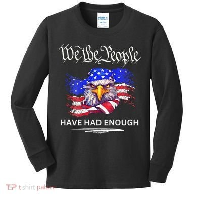 Design We The People Have Had Enough Kids Long Sleeve Shirt