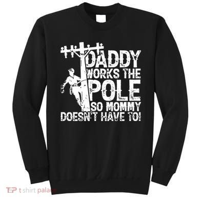 Daddy Works The Pole So Mommy DoesnT Have To Electrician Sweatshirt