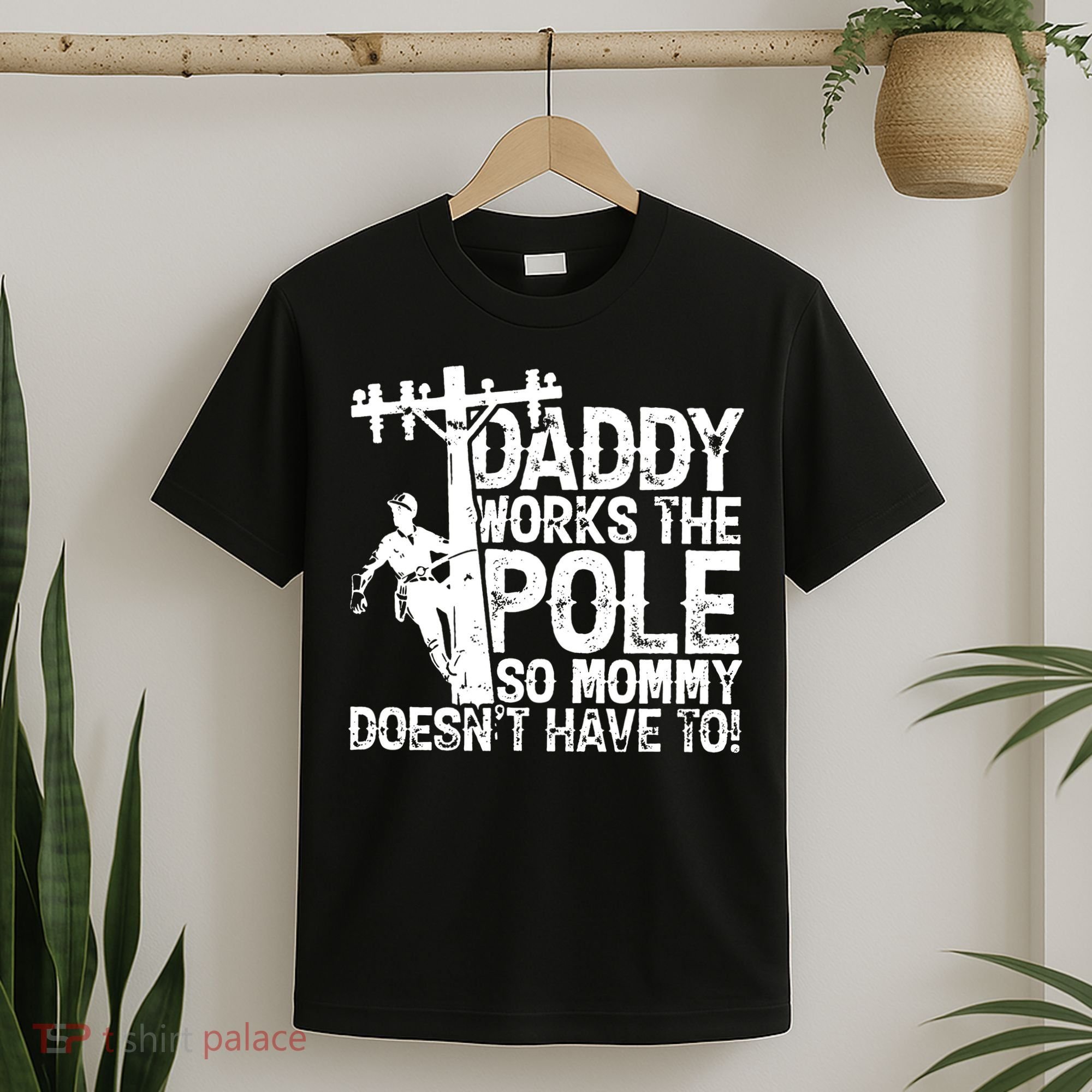 Daddy Works The Pole So Mommy DoesnT Have To Electrician T-Shirt