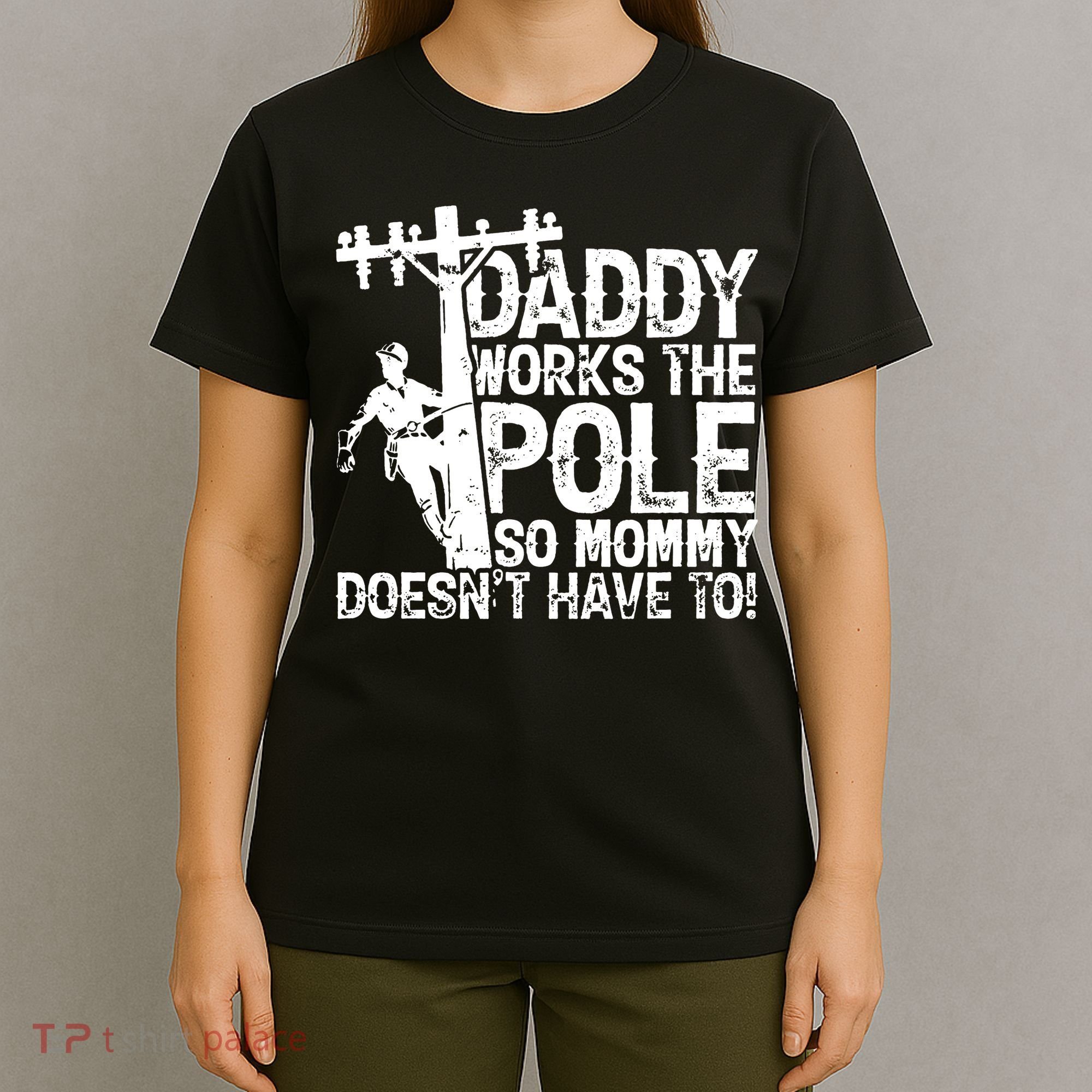 Daddy Works The Pole So Mommy DoesnT Have To Electrician T-Shirt