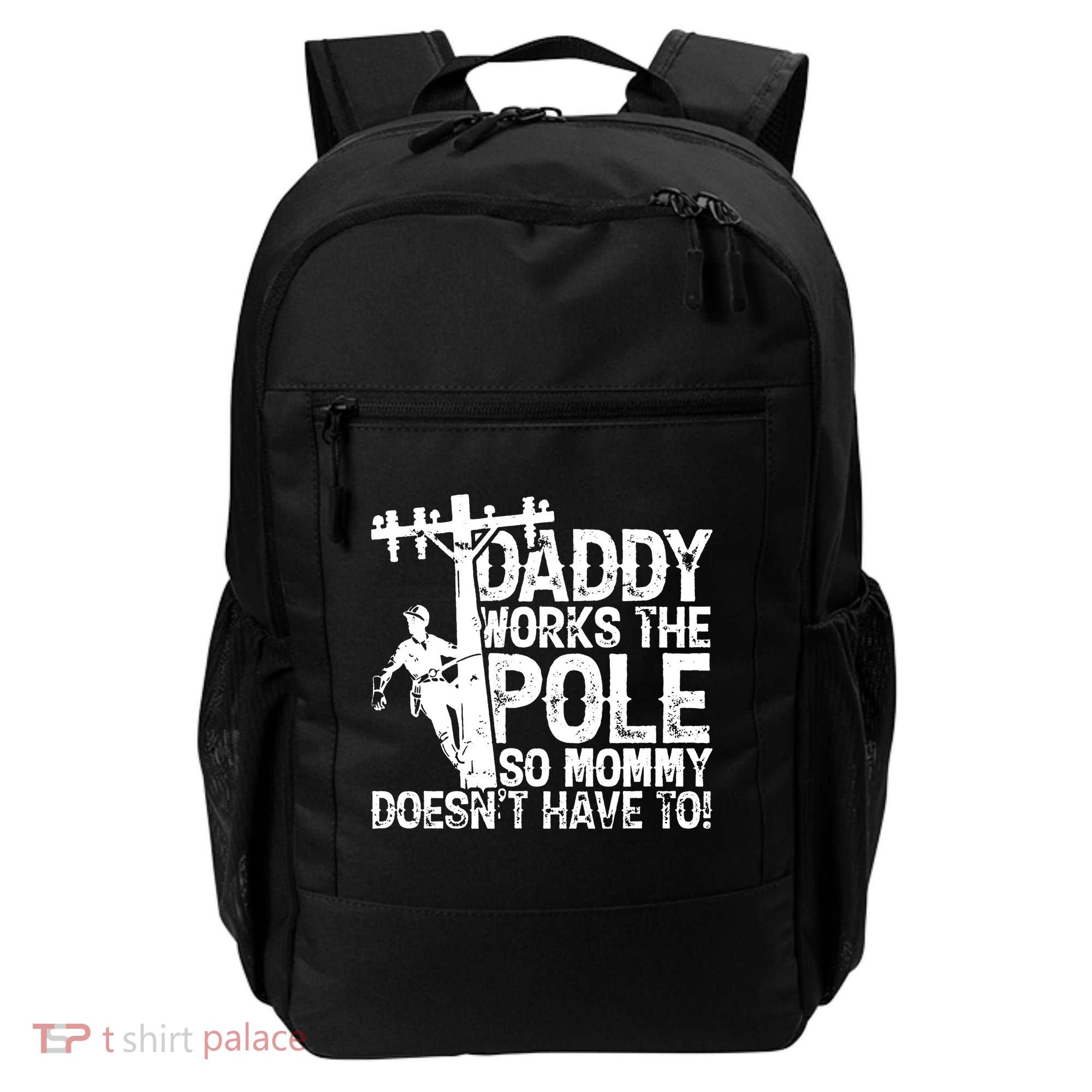 Daddy Works The Pole So Mommy DoesnT Have To Electrician Backpack