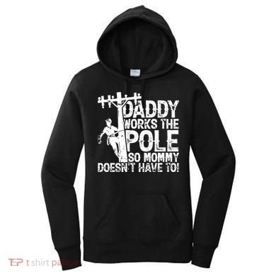 Daddy Works The Pole So Mommy DoesnT Have To Electrician Women's Hoodie
