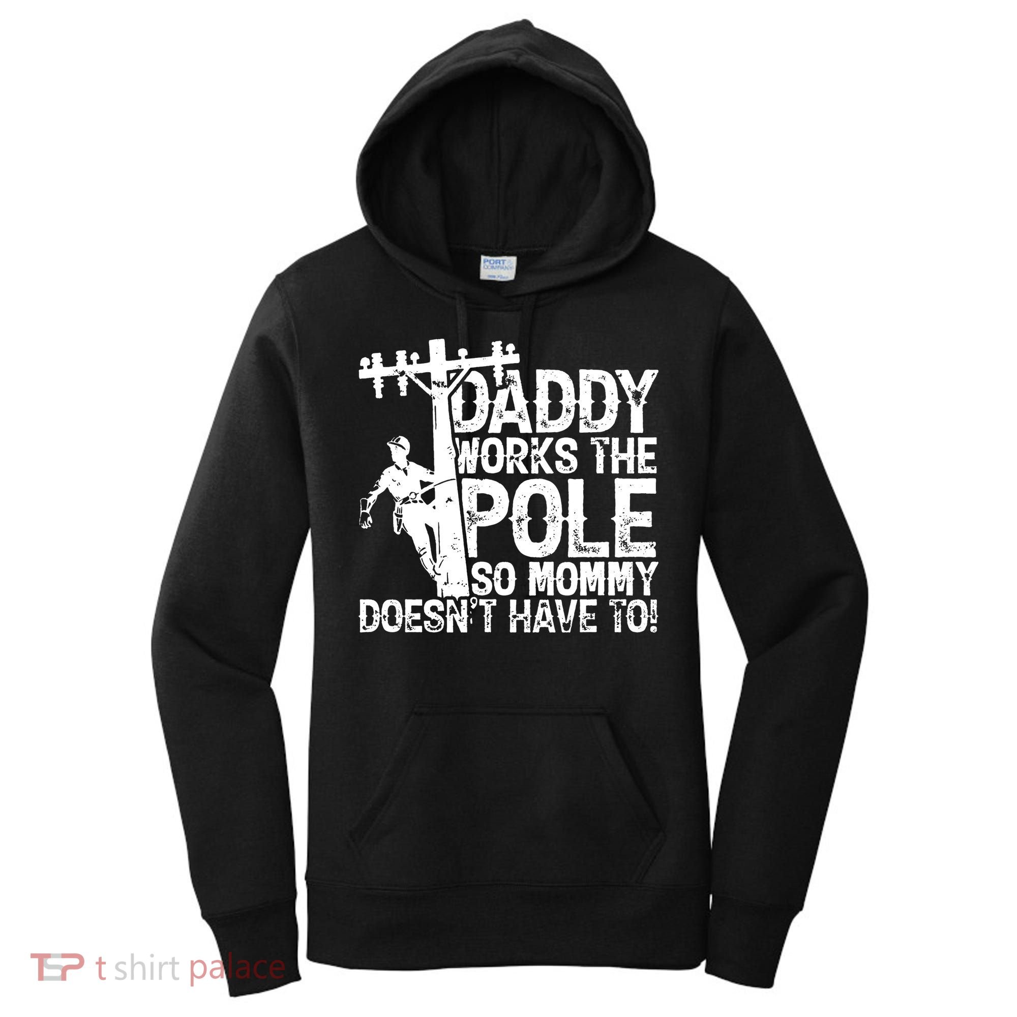 Daddy Works The Pole So Mommy DoesnT Have To Electrician Women's Hoodie