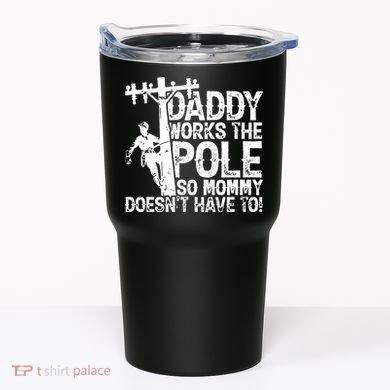Daddy Works The Pole So Mommy DoesnT Have To Electrician Tumbler