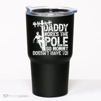 Daddy Works The Pole So Mommy DoesnT Have To Electrician Tumbler thumb 0