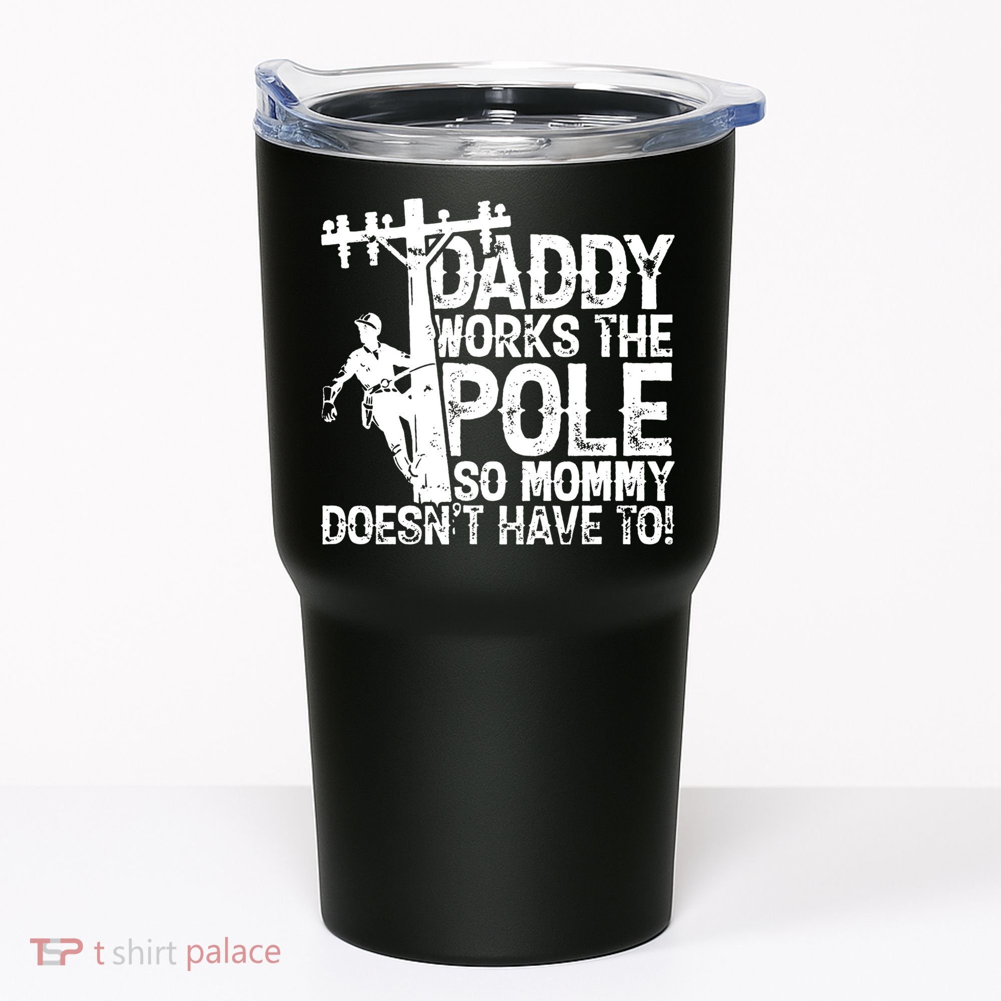 Daddy Works The Pole So Mommy DoesnT Have To Electrician Tumbler