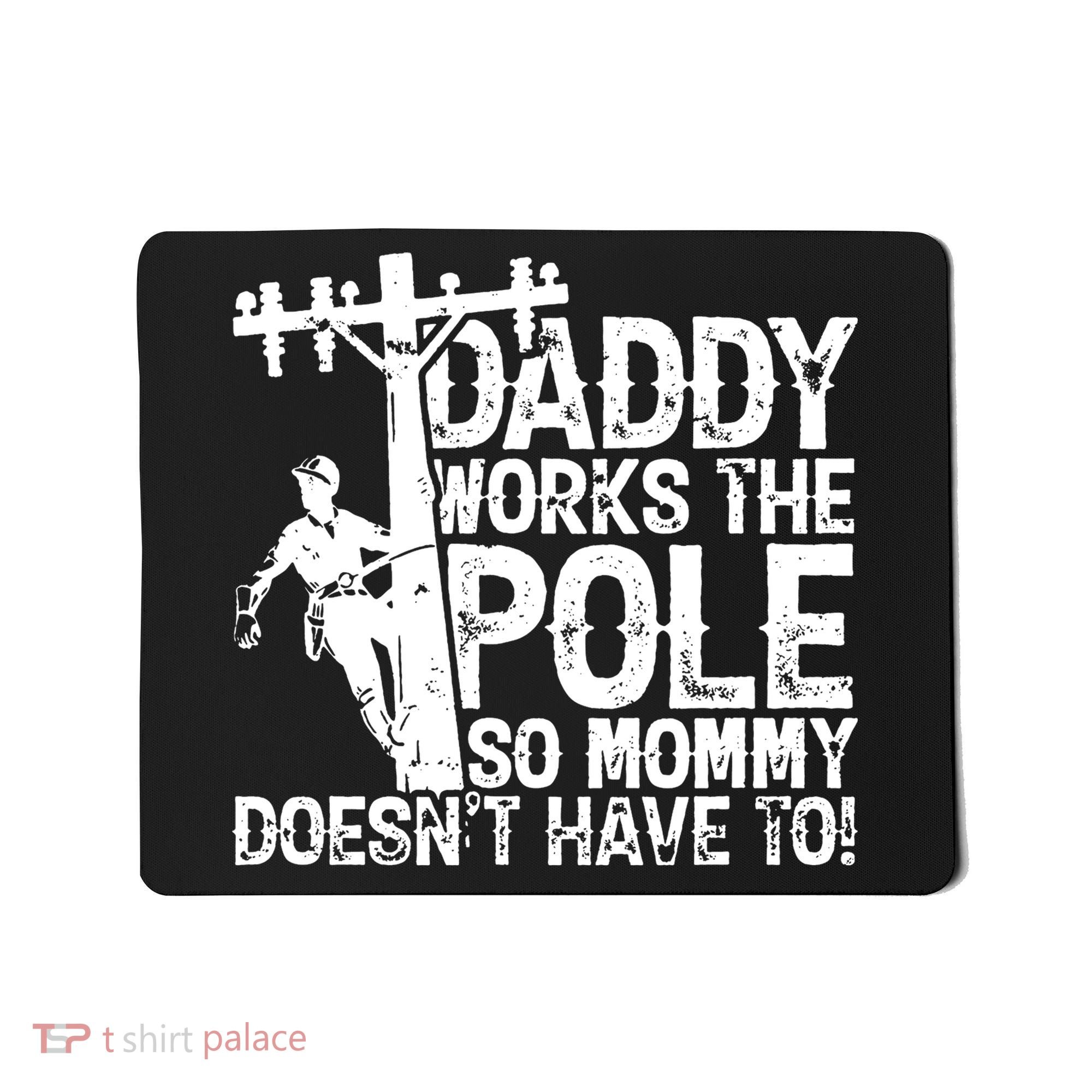 Daddy Works The Pole So Mommy DoesnT Have To Electrician Mousepad