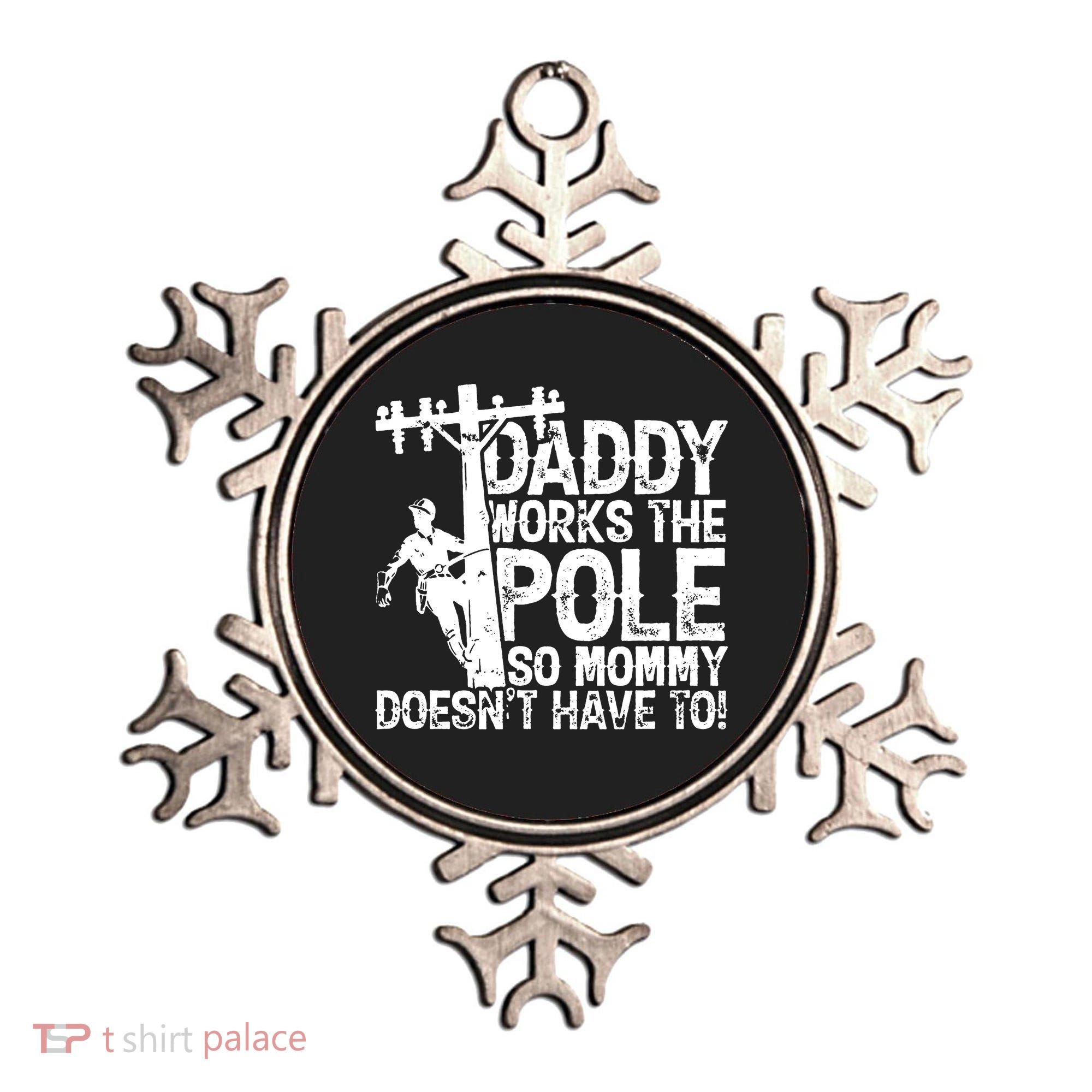Daddy Works The Pole So Mommy DoesnT Have To Electrician Ornament