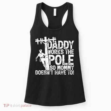Daddy Works The Pole So Mommy DoesnT Have To Electrician Women's Tank Top