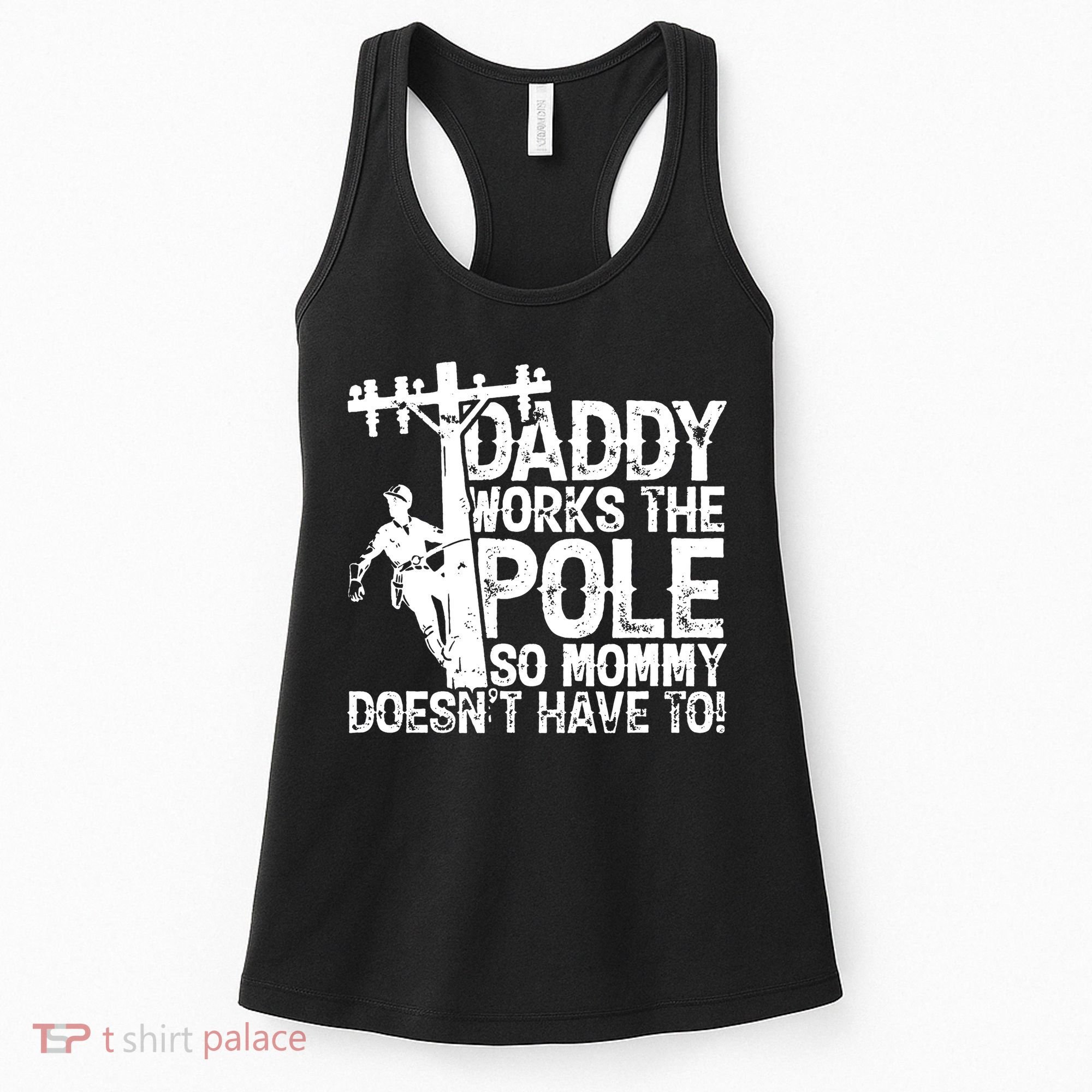Daddy Works The Pole So Mommy DoesnT Have To Electrician Women's Tank Top