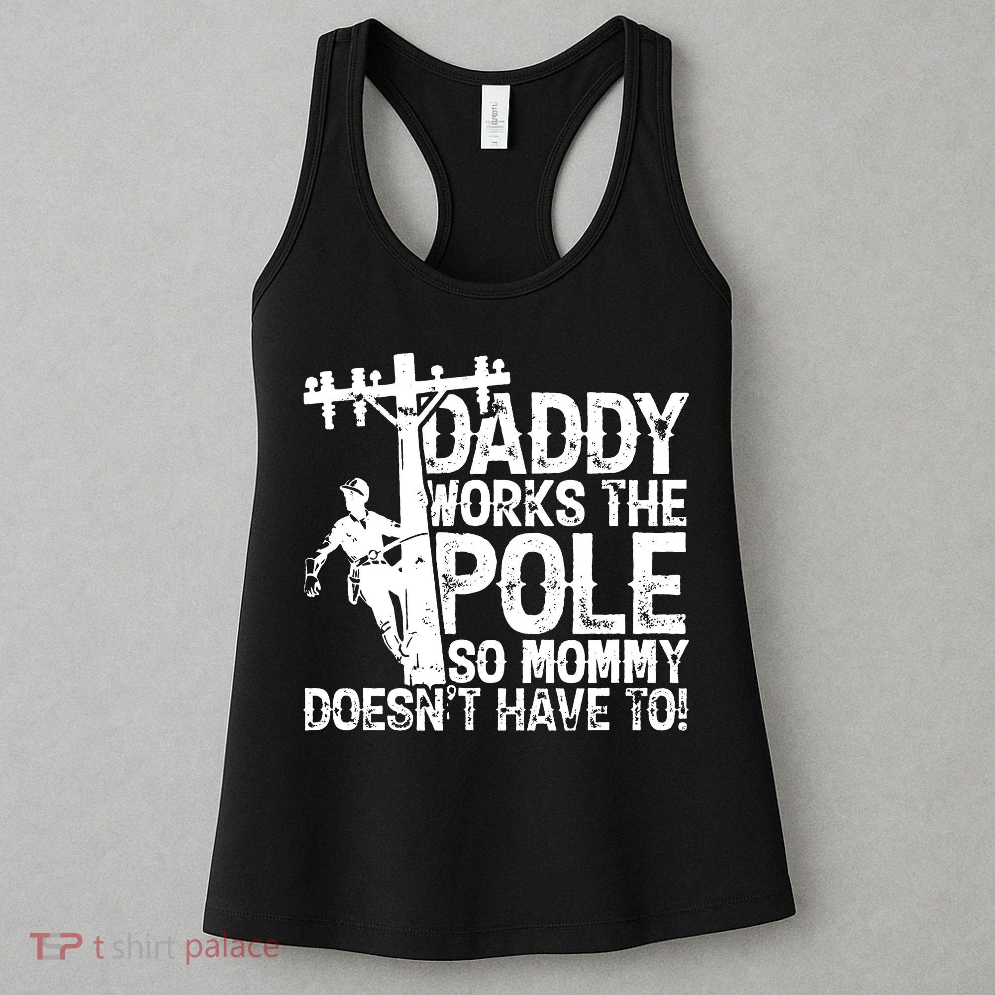 Daddy Works The Pole So Mommy DoesnT Have To Electrician Women's Tank Top