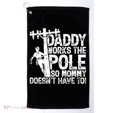 Daddy Works The Pole So Mommy DoesnT Have To Electrician Golf Towel