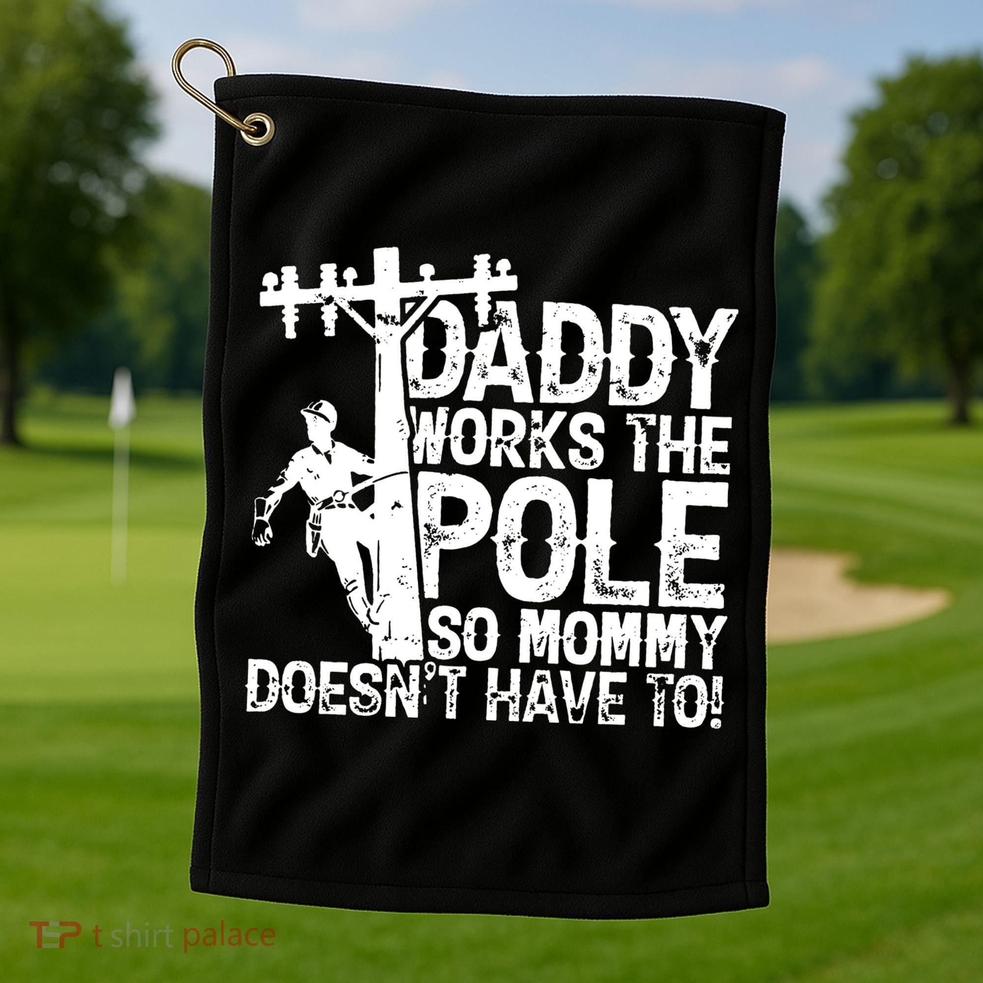 Daddy Works The Pole So Mommy DoesnT Have To Electrician Golf Towel