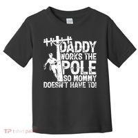 Daddy Works The Pole So Mommy DoesnT Have To Electrician Toddler T-Shirt thumb 0