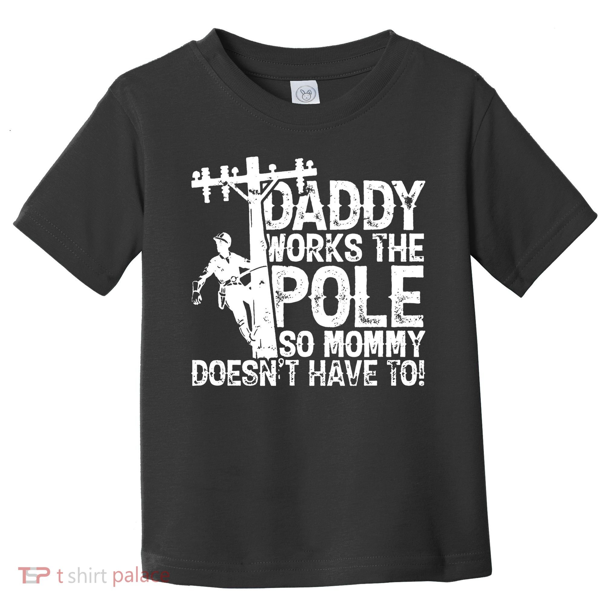 Daddy Works The Pole So Mommy DoesnT Have To Electrician Toddler T-Shirt
