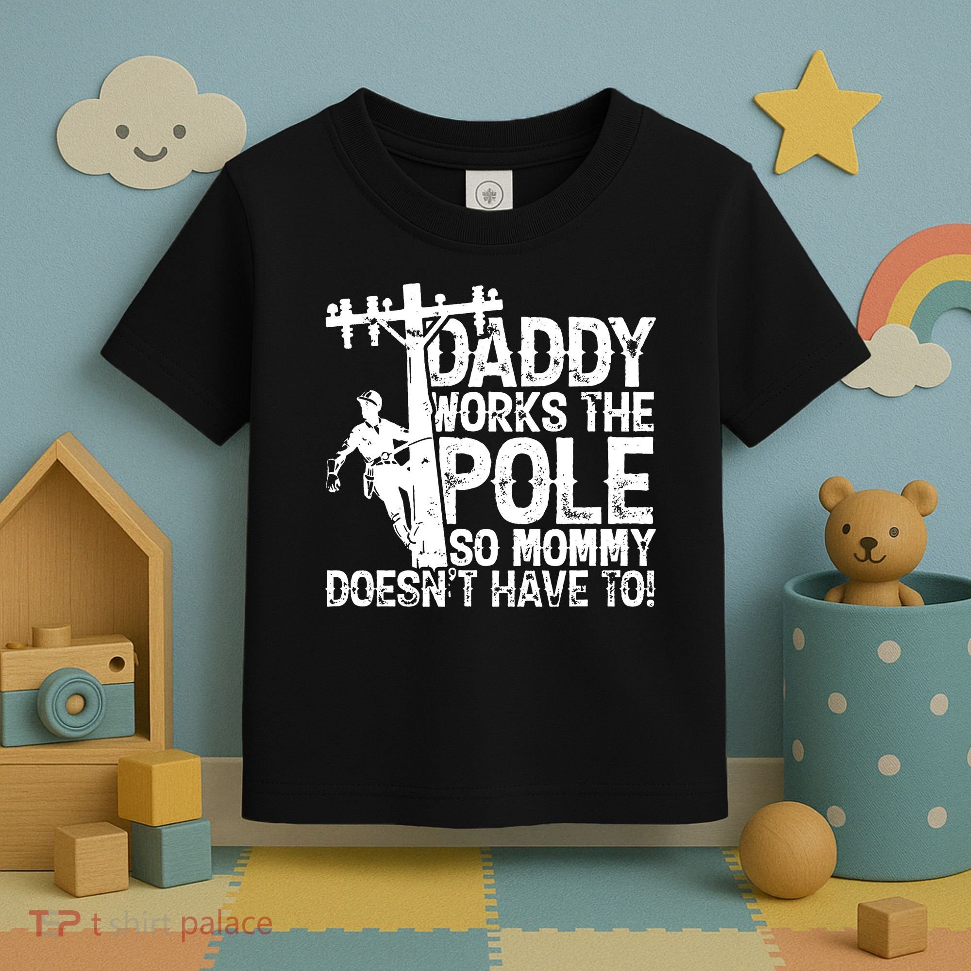Daddy Works The Pole So Mommy DoesnT Have To Electrician Toddler T-Shirt