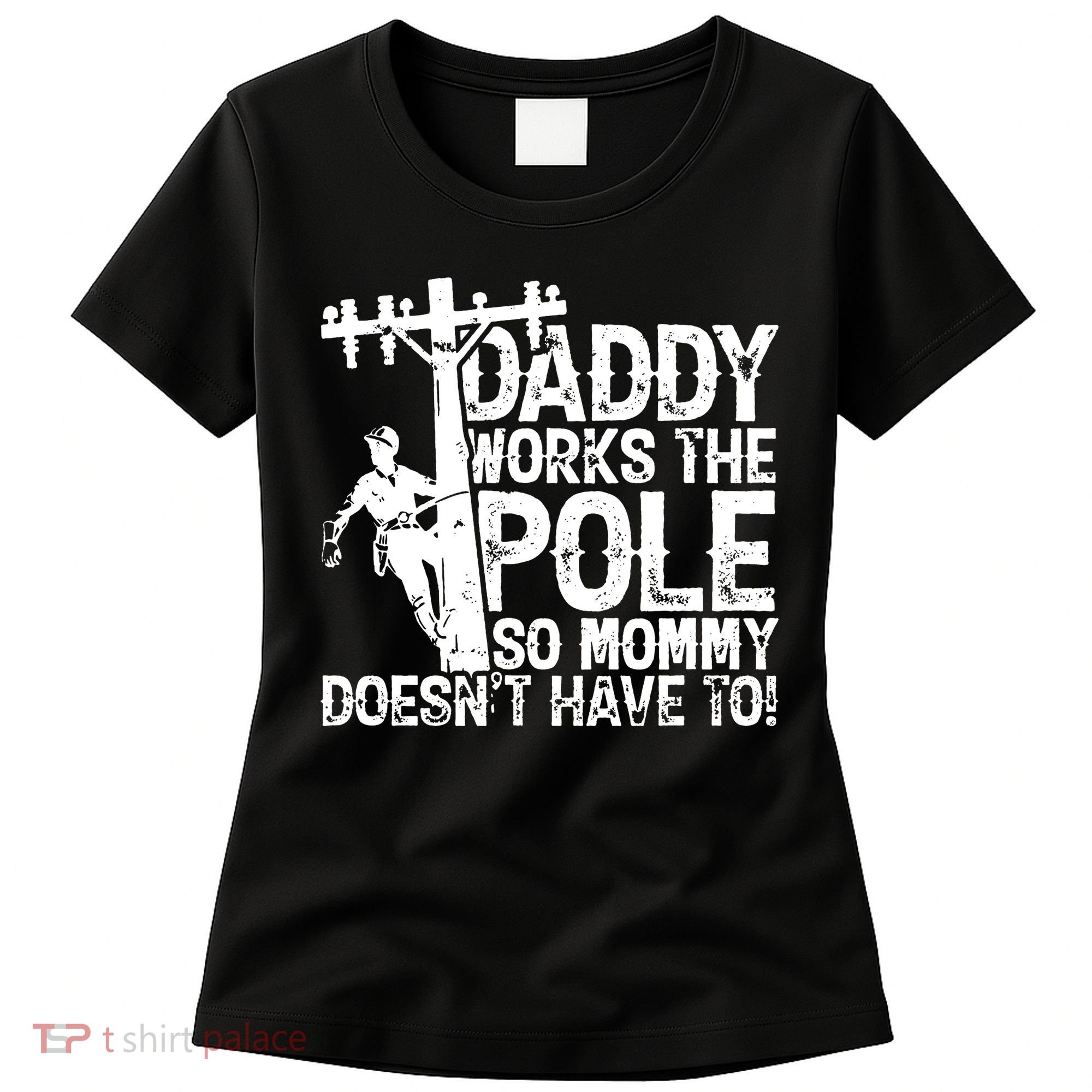 Daddy Works The Pole So Mommy DoesnT Have To Electrician Women's T-Shirt