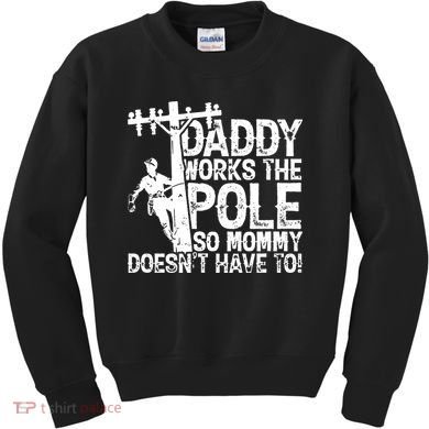 Daddy Works The Pole So Mommy DoesnT Have To Electrician Kids Sweatshirt