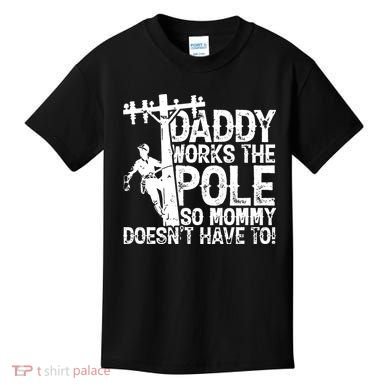 Daddy Works The Pole So Mommy DoesnT Have To Electrician Kids T-Shirt