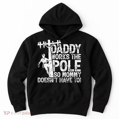 Daddy works the pole so mommy doesn't have to electrician Hoodie