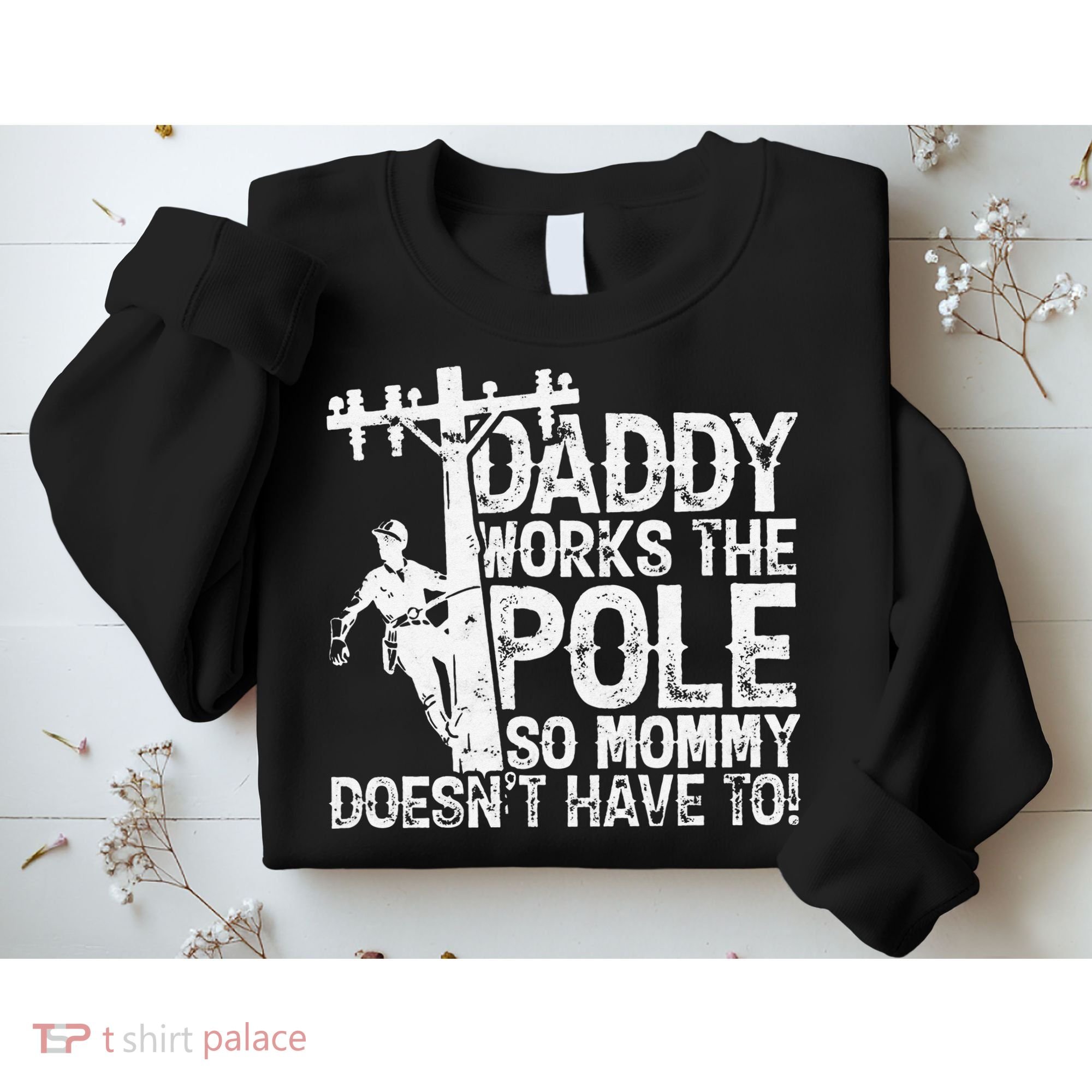 Daddy works the pole so mommy doesn't have to electrician Sweatshirt