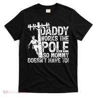 Daddy works the pole so mommy doesn't have to electrician T-Shirt thumb 0