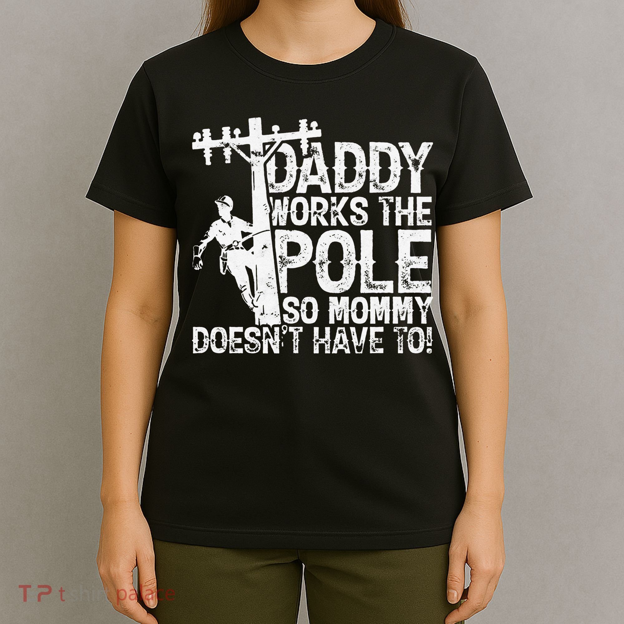Daddy works the pole so mommy doesn't have to electrician T-Shirt