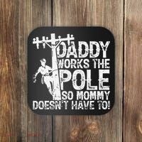 Daddy works the pole so mommy doesn't have to electrician Coaster thumb 0