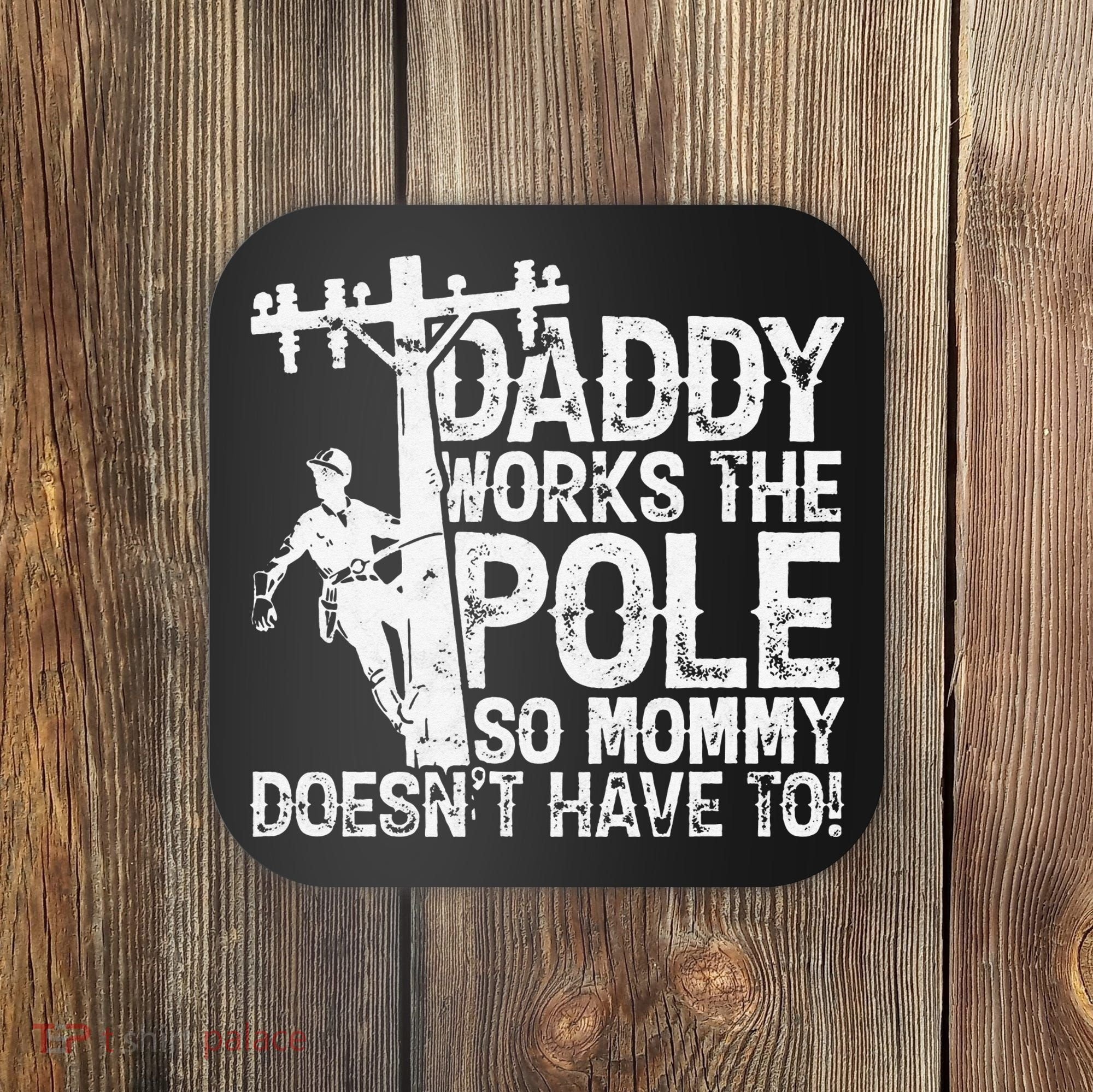 Daddy works the pole so mommy doesn't have to electrician Coaster