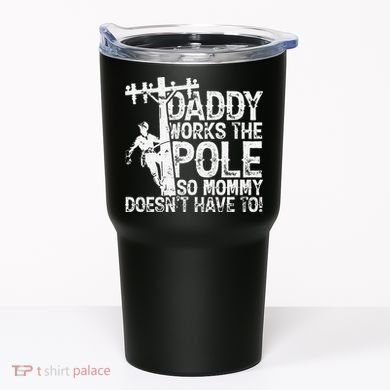 Daddy works the pole so mommy doesn't have to electrician Tumbler