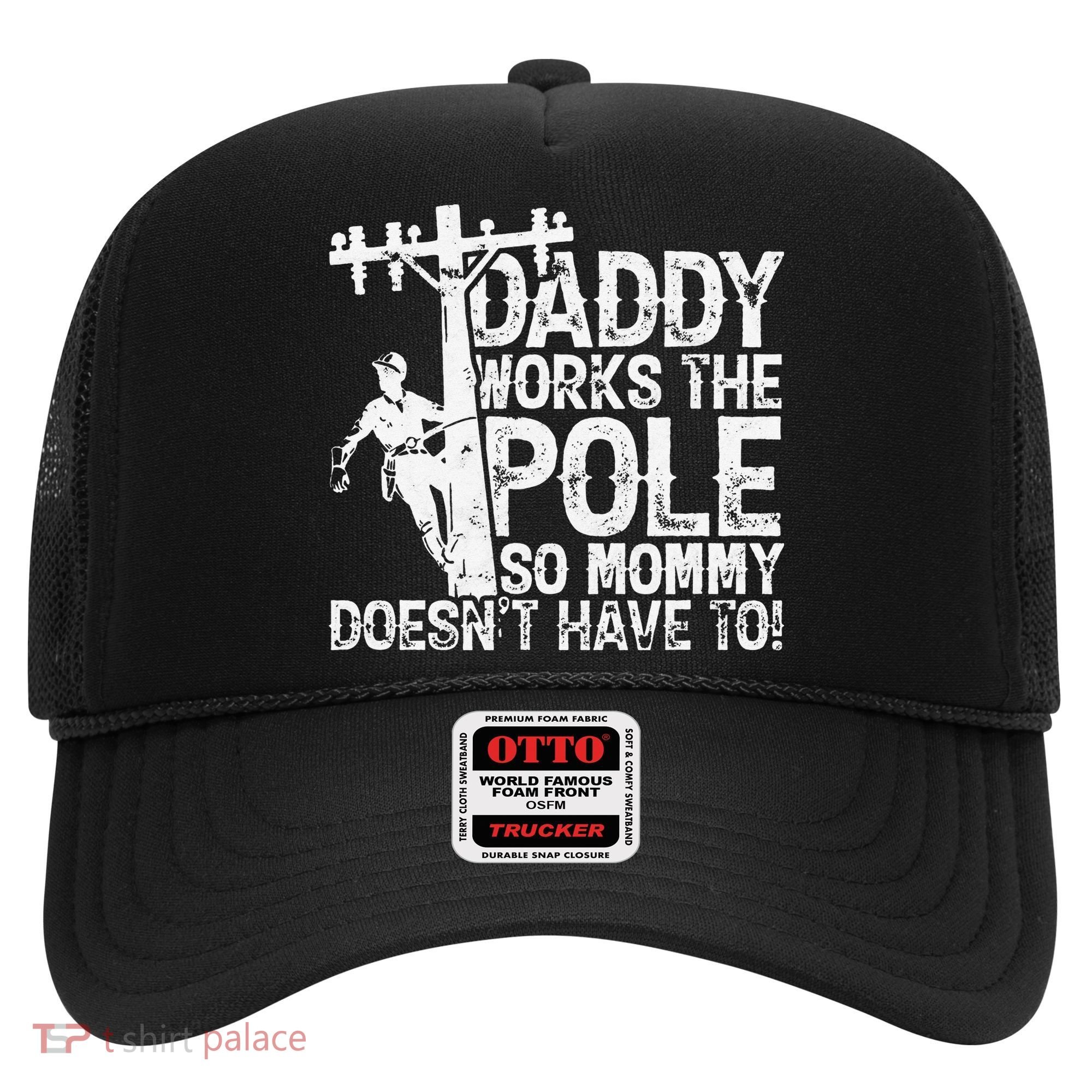 Daddy works the pole so mommy doesn't have to electrician Hat