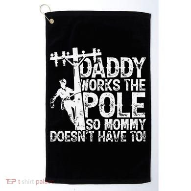 Daddy works the pole so mommy doesn't have to electrician Golf Towel