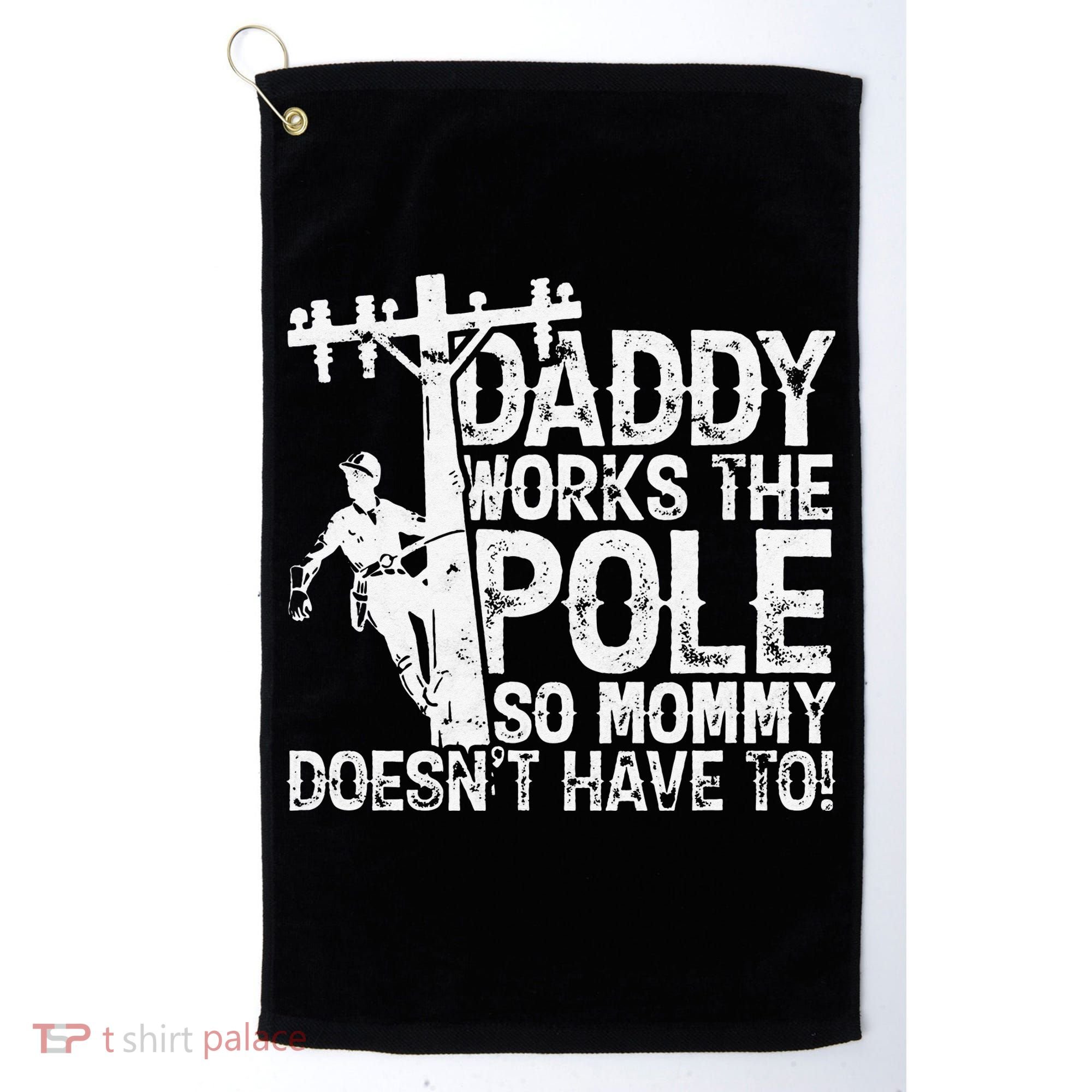 Daddy works the pole so mommy doesn't have to electrician Golf Towel