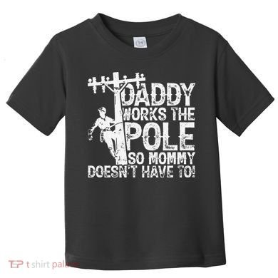 Daddy works the pole so mommy doesn't have to electrician Toddler T-Shirt