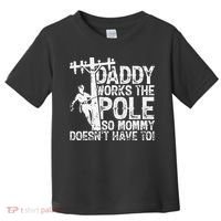 Daddy works the pole so mommy doesn't have to electrician Toddler T-Shirt thumb 0