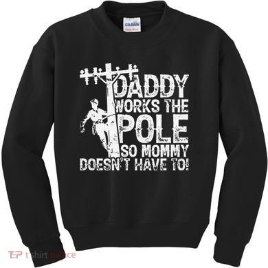 Daddy works the pole so mommy doesn't have to electrician Kids Sweatshirt