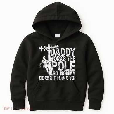 Daddy works the pole so mommy doesn't have to electrician Kids Hoodie