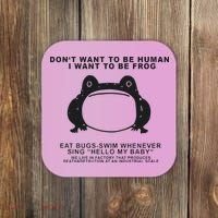 Don’t Want To Be Human I Want To Be Frog Coaster thumb 0