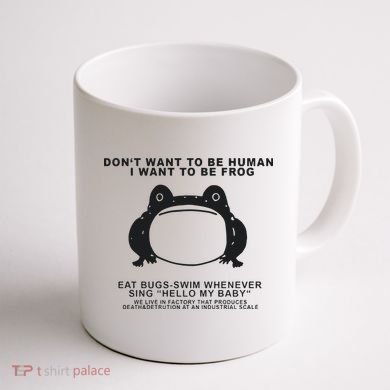Don’t Want To Be Human I Want To Be Frog Coffee Mug back