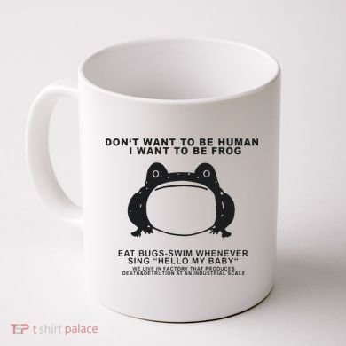 Don’t Want To Be Human I Want To Be Frog Coffee Mug