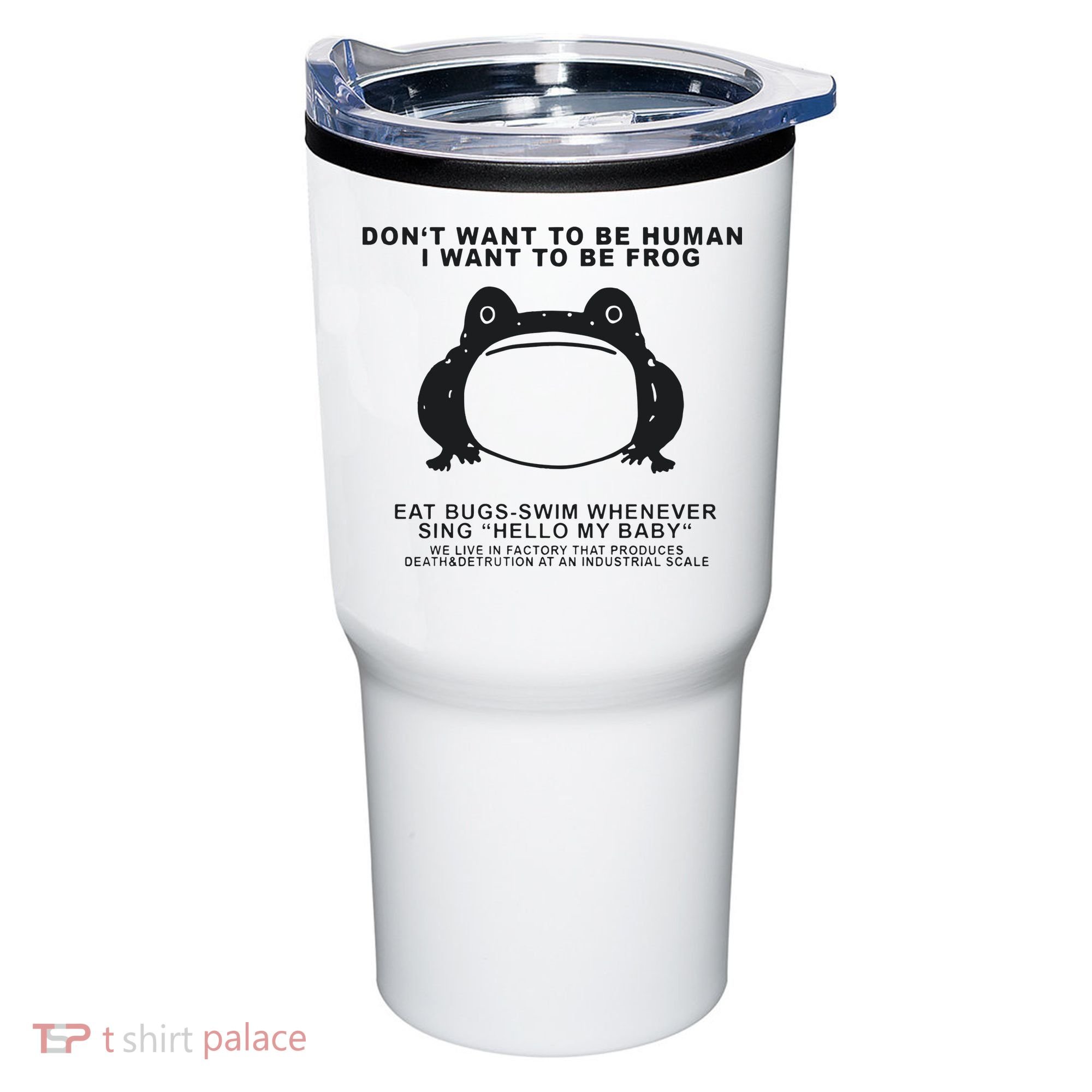 Don’t Want To Be Human I Want To Be Frog Tumbler