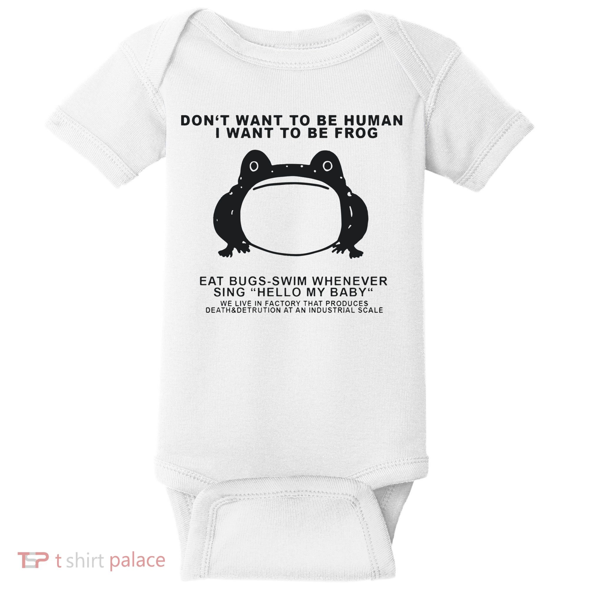 Don’t Want To Be Human I Want To Be Frog Baby Bodysuit