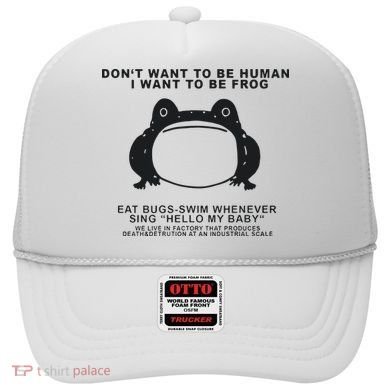 Don’t Want To Be Human I Want To Be Frog Hat