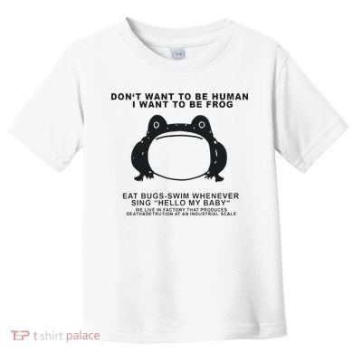Don’t Want To Be Human I Want To Be Frog Toddler T-Shirt