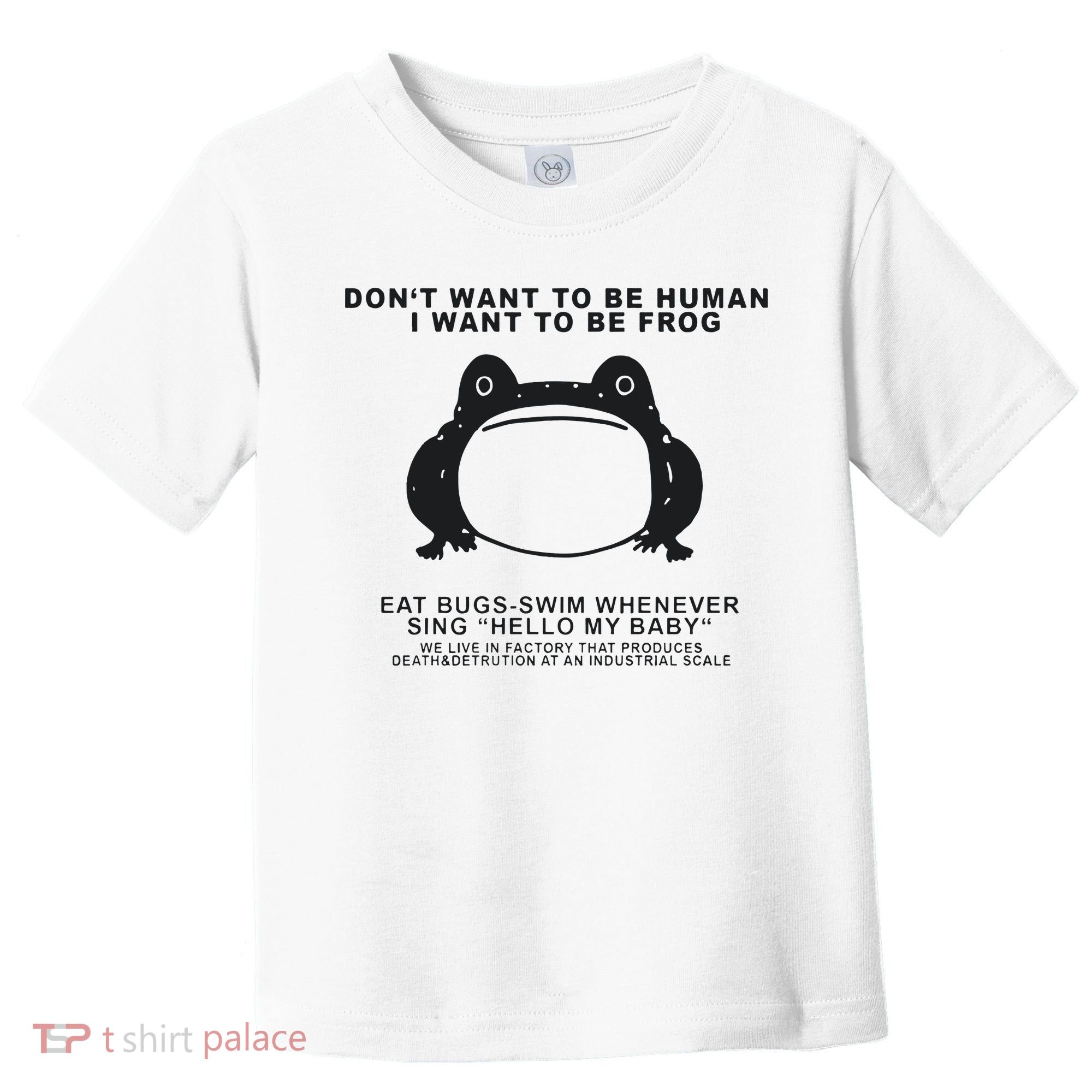 Don’t Want To Be Human I Want To Be Frog Toddler T-Shirt