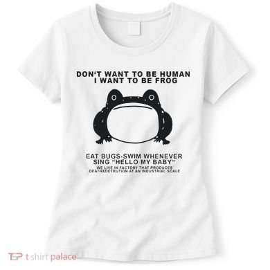 Don’t Want To Be Human I Want To Be Frog Women's T-Shirt