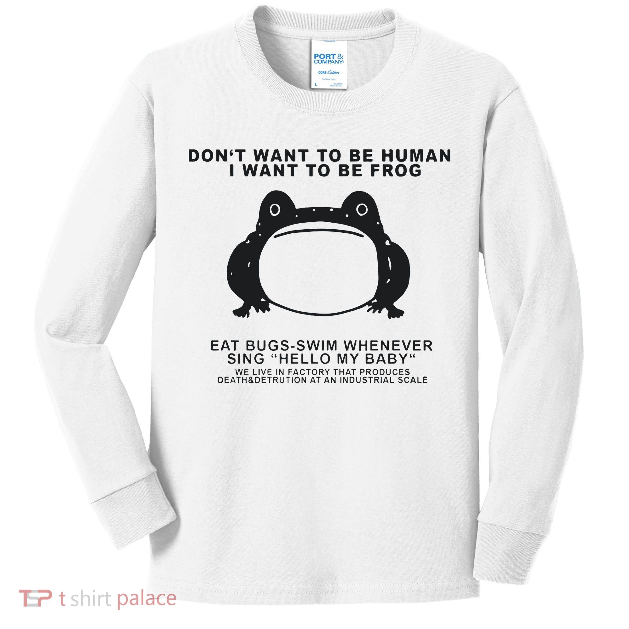 Don’t Want To Be Human I Want To Be Frog Kids Long Sleeve Shirt