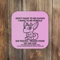 DonT Want To Be Human I Want To Be Kobold Eat Rocks Hoard Moss Yip Yap Yop Coaster thumb 0