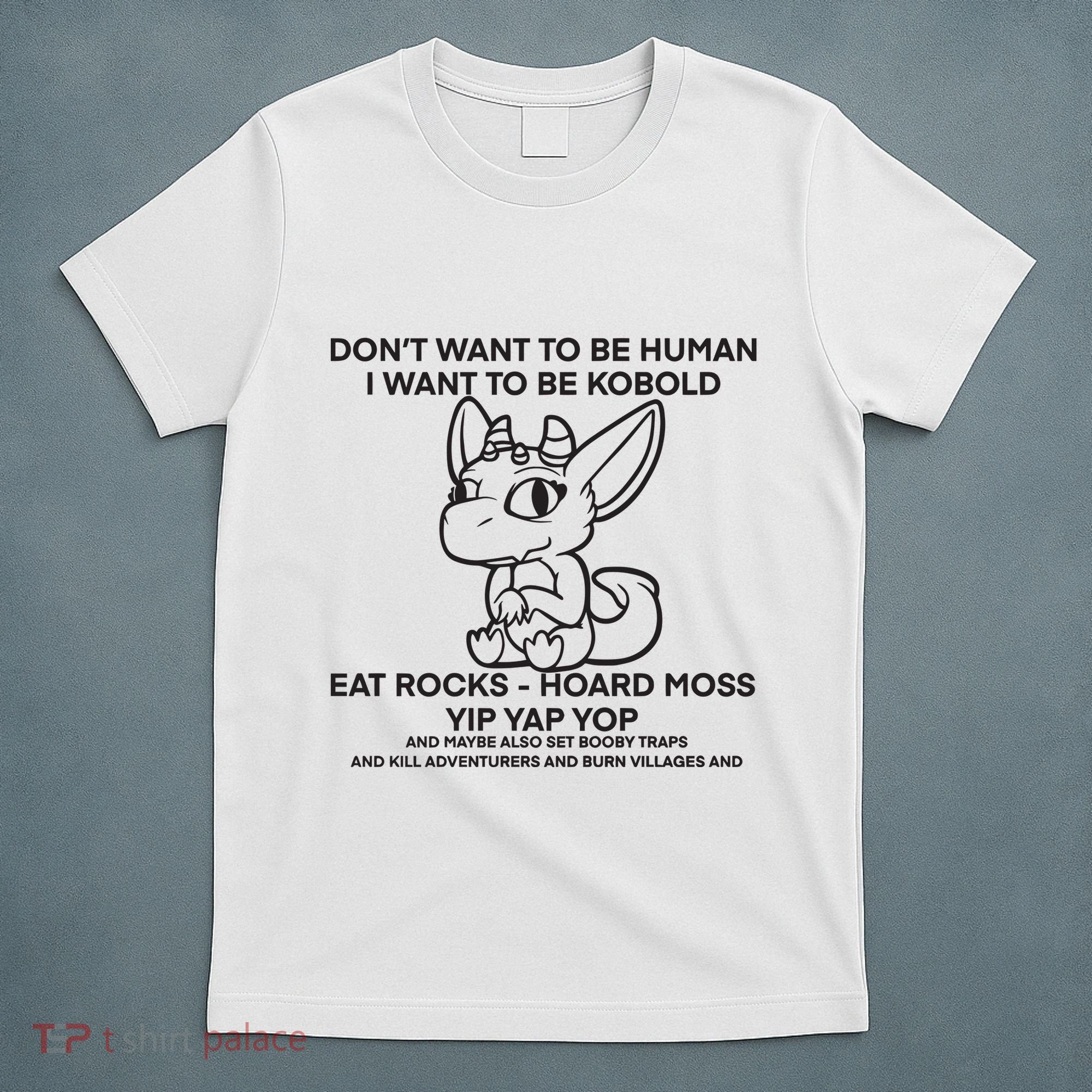DonT Want To Be Human I Want To Be Kobold Eat Rocks Hoard Moss Yip Yap Yop T-Shirt