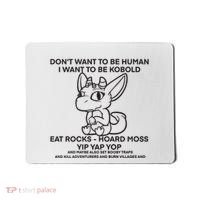DonT Want To Be Human I Want To Be Kobold Eat Rocks Hoard Moss Yip Yap Yop Mousepad thumb 0